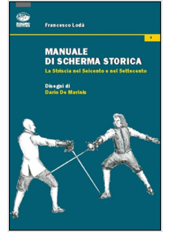 MANUALE DI SCHERMA STORICA. LA STRISCIA NEL SEICENTO E NEL SETTECENTO