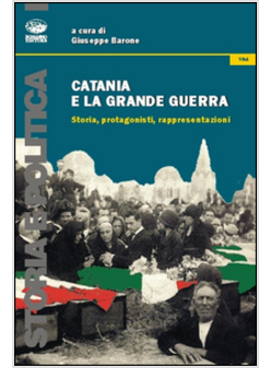 CATANIA E LA GRANDE GUERRA. STORIA, PROTAGONISTI, RAPPRESENTAZIONI