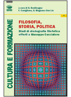 FILOSOFIA, STORIA, POLITICA. STUDI DI STORIOGRAFIA FILOSOFICA OFFERTI A GIUSEPPE