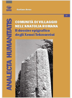 COMUNITA' DI VILLAGGIO NELL'ANATOLIA ROMANA. IL «DOSSIER» EPIGRAFICO DEGLI «XEe