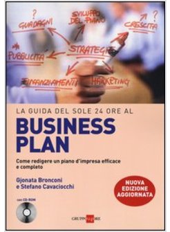 GUIDA DEL SOLE 24 ORE AL BUSINESS PLAN. COME REDIGERE UN PIANO D'IMPRESA EFFICAC