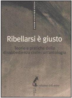 RIBELLARSI E' GIUSTO UN'ANTOLOGIA DEL PENSIERO RADICALE