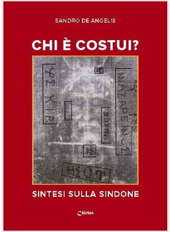 CHI E' COSTUI? SINTESI SULLA SINDONE