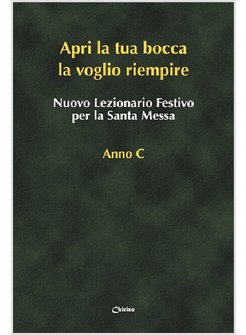 APRI LA TUA BOCCA LA VOGLIO RIEMPIRE NUOVO LEZIONARIO FESTIVO PER MESSA ANNO C