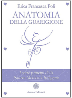 ANATOMIA DELLA GUARIGIONE. I SETTE PRINCIPI DELLA NUOVA MEDICINA INTEGRATA