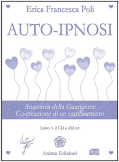 AUTO-IPNOSI. ANATOMIA DELLA GUARIGIONE. CO-CREAZIONE DI UN CAMBIAMENTO. CON 2 CD