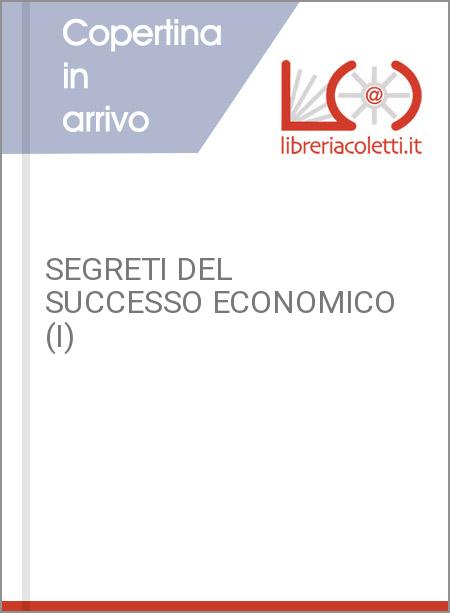 SEGRETI DEL SUCCESSO ECONOMICO (I)