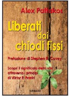 LIBERATI DAI CHIODI FISSI. SCOPRI IL SIGNIFICATO DELLA VITA