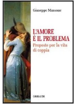 AMORE E' IL PROBLEMA. PROPOSTE PER LA VITA DI COPPIA