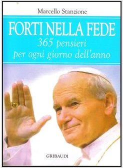 FORTI NELLA FEDE 365 PENSIERI PER OGNI GIORNO DELL'ANNO