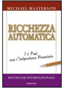 RICCHEZZA AUTOMATICA. I 6 PASSI VERSO L'INDIPENDENZA FINANZIARIA