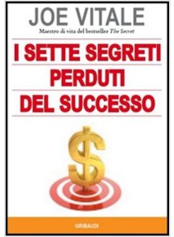 SETTE SEGRETI PERDUTI DEL SUCCESSO (I)