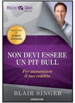 NON DEVI ESSERE UN PIT BULL PER AUMENTARE IL TUO REDDITO