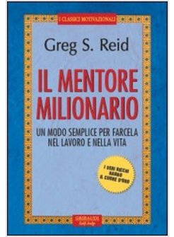 MENTORE MILIONARIO. UN MODO SEMPLICE PER FARCELA NEL LAVORO E NELLA VITA (IL)