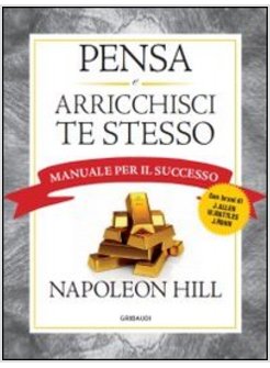 PENSA E ARRICCHISCI TE STESSO. MANUALE PER IL SUCCESSO