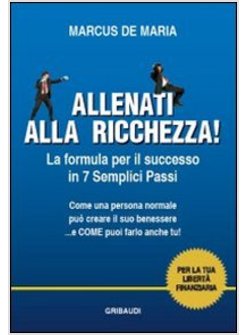 ALLENATI ALLA RICCHEZZA! LA FORMULA PER IL SUCCESSO IN 7 SEMPLICI PASSI