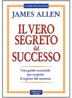 VERO SEGRETO DEL SUCCESSO. UNA GUIDA ESSENZIALE PER SCOPRIRE IL SEGRETO DEL SUCE