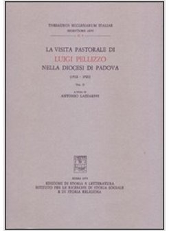 VISITA PASTORALE DI LUIGI PELLIZZO NELLA DIOCESI DI PADOVA (1912-1921) (LA)