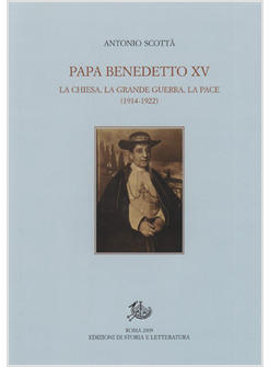 PAPA BENEDETTO XV LA CHIESA E LA GRANDE GUERRA LA PACE 1914-1922