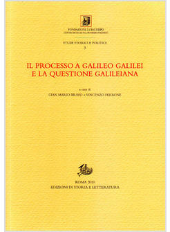 IL PROCESSO A GALILEO GALILEI E LA QUESTIONE GALILEIANA 