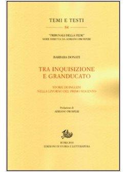 TRA INQUISIZIONE E GRANDUCATO STORIE DI INGLESI NELLA LIVORNO DEL PRIMO