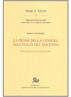 PRASSI DELLA CENSURA NELL'ITALIA DEL SEICENTO ISTITUZIONI PERSONE SOCIETA' (L