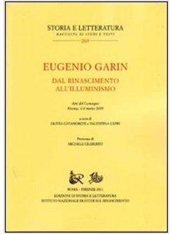 EUGENIO GARIN. DAL RINASCIMENTO ALL'ILLUMINISMO. ATTI DEL CONVEGNO (FIRENZE, 6-8