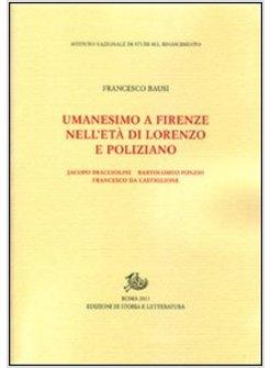 UMANESIMO A FIRENZE NELL'ETA DI LORENZO E POLIZIANO, JACOPO BRACCIOLINI,