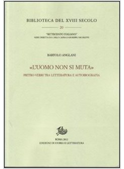 «L'UOMO NON SI MUTA». PIETRO VERRI TRA LETTERATURA E AUTOBIOGRAFIA