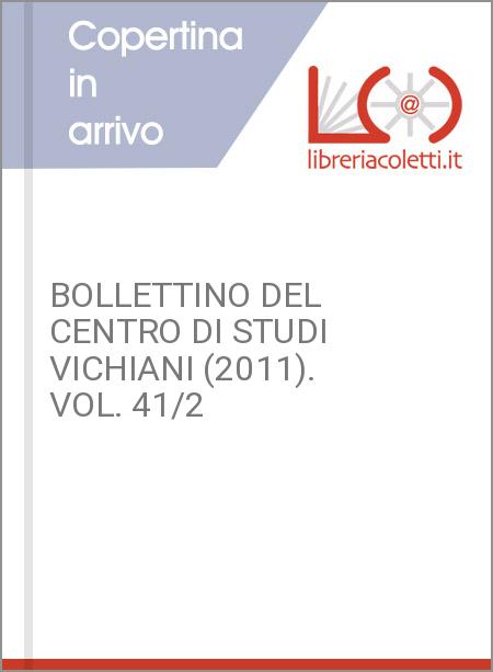 BOLLETTINO DEL CENTRO DI STUDI VICHIANI (2011). VOL. 41/2
