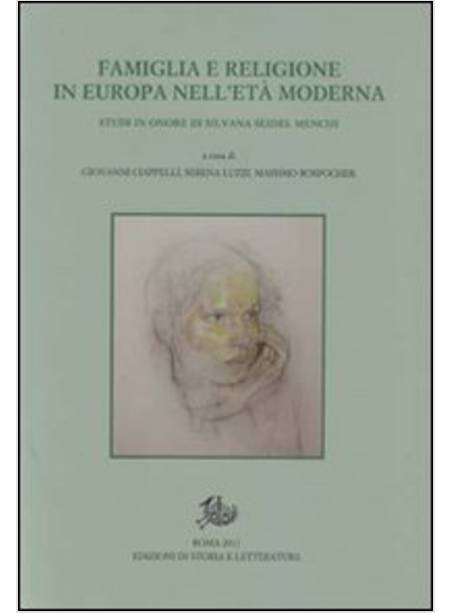 FAMIGLIA E RELIGIONE IN EUROPA IN ETA' MODERNA. STUDI IN ONORE DI SILVANA SEIDEL