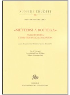 «METTERSI A BOTTEGA». ANTONIO PORTA E I MESTIERI DELLA LETTERATURA