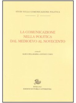 COMUNICAZIONE NELLA POLITICA DAL MEDIOEVO AL NOVECENTO (LA)