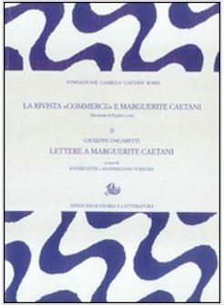 RIVISTA «COMMERCE» E MARGUERITE CAETANI (LA). VOL. 2: GIUSEPPE UNGARETTI, LETTER