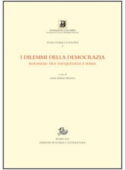 DILEMMI DELLA DEMOCRAZIA. ROUSSEAU TRA TOCQUEVILLE E MARX. EDIZ. ITALIANA E