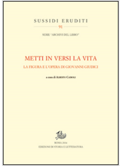 «METTI IN VERSI LA VITA». LA FIGURA E L'OPERA DI GIOVANNI GIUDICI