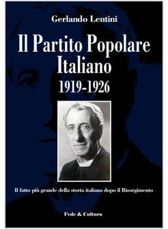 PARTITO POPOLARE ITALIANO 1919-1926 IL FATTO PIU' GRANDE DELLA STORIA ITALIANA