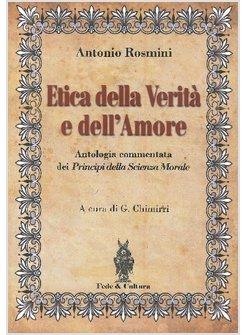 ETICA DELLA VERITA' E DELL'AMORE. ANTOLOGIA COMMENTATA DEI PRINCIPI DELLA SCIENZ