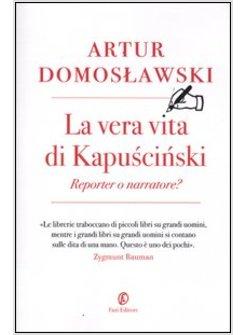 LA VERA VITA DI KAPUSCINSKI