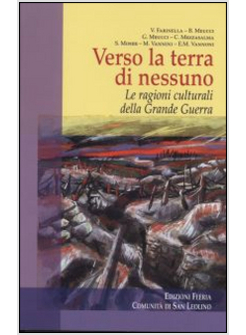 VERSO LA TERRA DI NESSUNO. LE RAGIONI CULTURALI DELLA GRANDE GUERRA