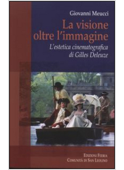 VISIONE OLTRE L'IMMAGINE. L'ESTETICA CINEMATOGRAFICA DI GILLES DELEUZE (LA)