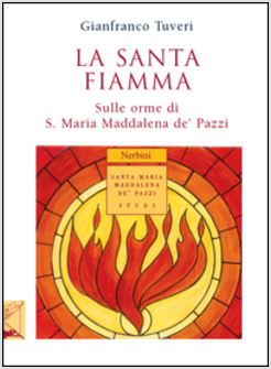 LA SANTA FIAMMA. SULLE ORME DI S. MARIA MADDALENA DE' PAZZI 