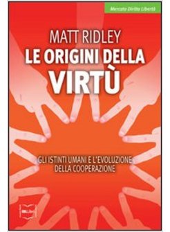 ORIGINI DELLA VIRTU'. GLI ISTINTI UMANI E L'EVOLUZIONE DELLA COOPERAZIONE (LE)