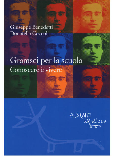 GRAMSCI PER LA SCUOLA. CONOSCERE E' VIVERE