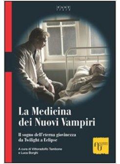 MEDICINA DEI NUOVI VAMPIRI IL SOGNO DELL'ETERNA GIOVINEZZA DA TWILIGHT A (LA)