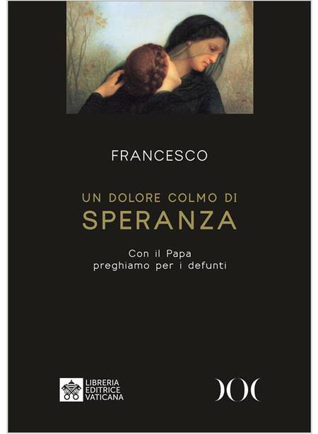 UN DOLORE COLMO DI SPERANZA CON IL PAPA PREGHIAMO PER I DEFUNTI 