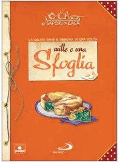 MILLE E UNA SFOGLIA LA CUCINA SANA E GENUINA DI UNA VOLTA. VOL. 7