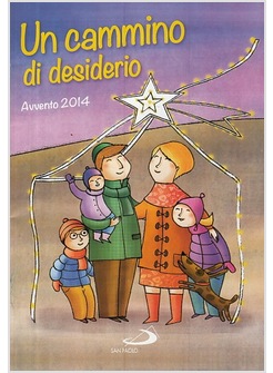 AVVENTO E NATALE 2014. UN CAMMINO DI DESIDERIO SUSSIDIO LITURGICO PASTORALE