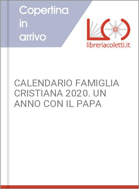 CALENDARIO FAMIGLIA CRISTIANA 2020. UN ANNO CON IL PAPA