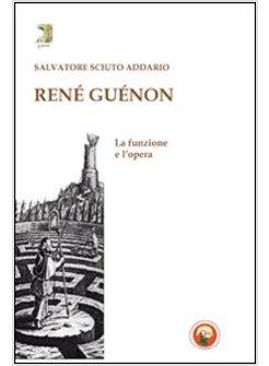 RENE' GUENON. LA FUNZIONE E L'OPERA